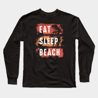 Eat Sleep Beach Long Sleeve T-Shirt